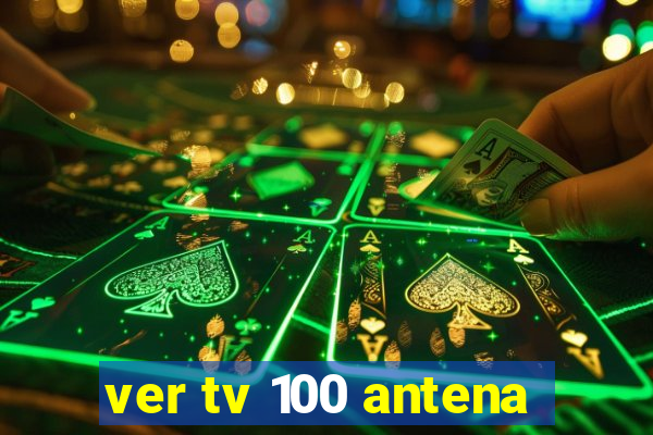 ver tv 100 antena